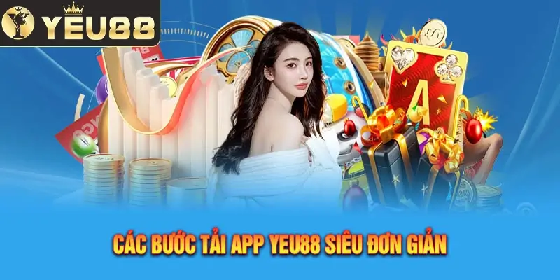 Hướng dẫn cách tải app Yeu88 chi tiết cho mọi thành viên