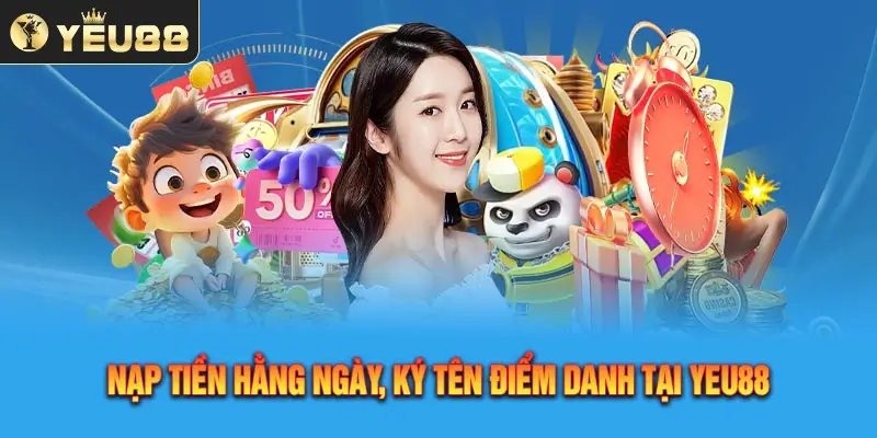 Nạp tiền hằng ngày, ký tên điểm danh tại Yeu88